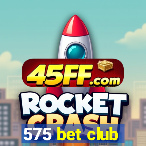 575 bet club